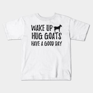 Goat - Wake up hug goats have a good day Kids T-Shirt